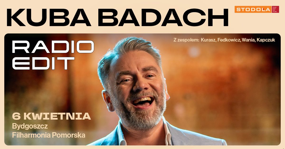 KUBA BADACH - trasa RADIO EDIT, 06.04.2025, Filharmonia Pomorska (Bydgoszcz)