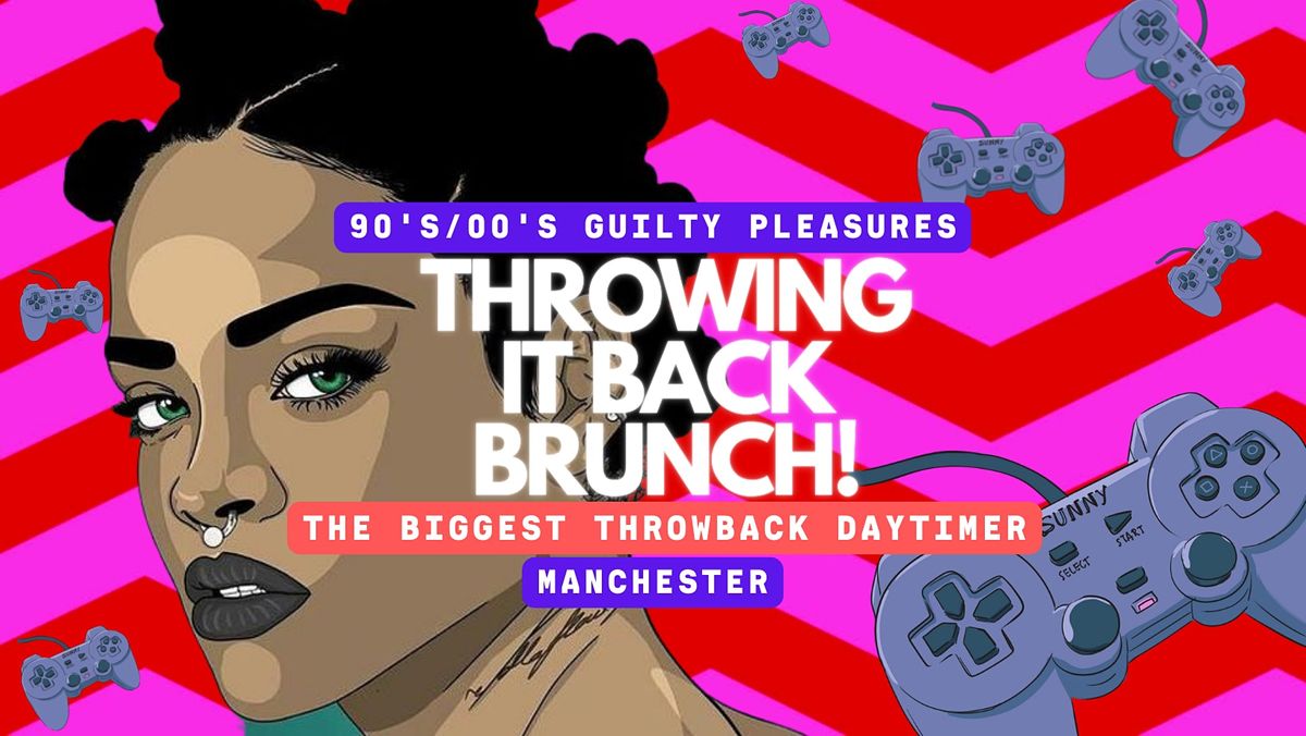 THROWING IT BACK 90's\/00's BRUNCH - SAT 6 AUG - MANCHESTER