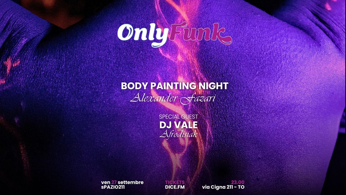 ONLY FUNK \/\/ Body Painting Night \/\/ DJ Vale Special Guest 