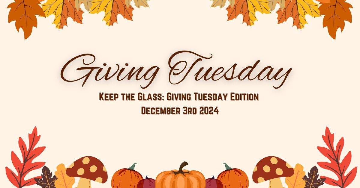 Keep the Glass: Giving Tuesday Edition