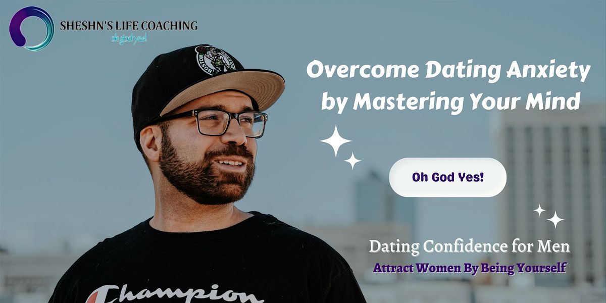 Overcome Dating Anxiety by Mastering Your Mind - Dating Confidence for Men