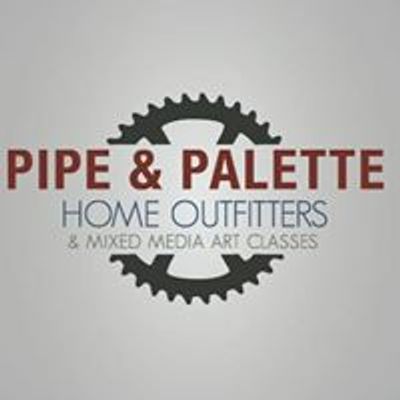 Pipe & Palette Home Outfitters & Mixed Media Art Classes