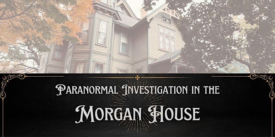 Paranormal Investigation in the Morgan House