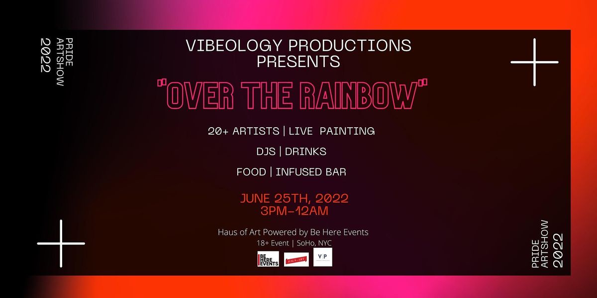 Vibeology Presents \u201cOver the Rainbow\u201d Pride Art Show