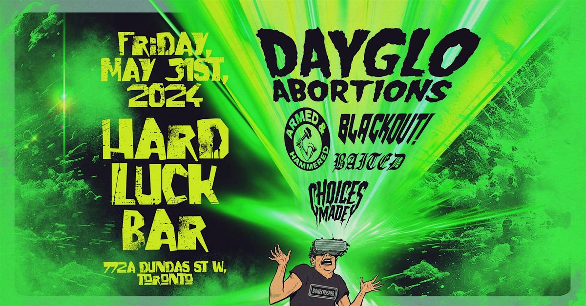 Dayglo Abortions, Blackout, Armed and Hammered, Baited, Choices Made