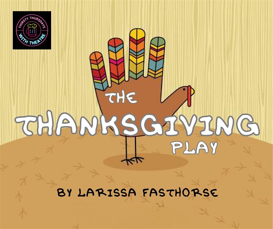 The Thanksgiving Play by Larissa Fasthorse