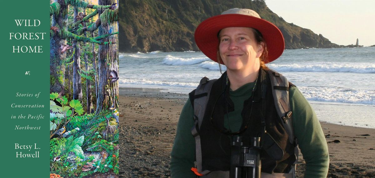 Betsy Howell - Wild Forest Home: Stories of Conservation in the Pacific Nor