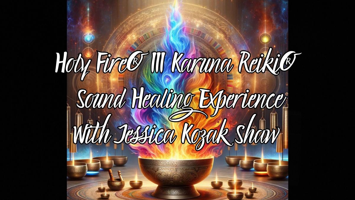 Holy Fire\u00ae III Karuna Reiki\u00ae Sound Healing Experience With Jessica Kozak Shaw