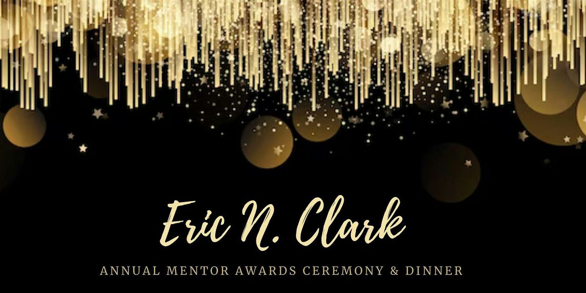 Honor Thy Father Inc. Annual Eric N. Clark Mentor Awards Ceremony & Dinner