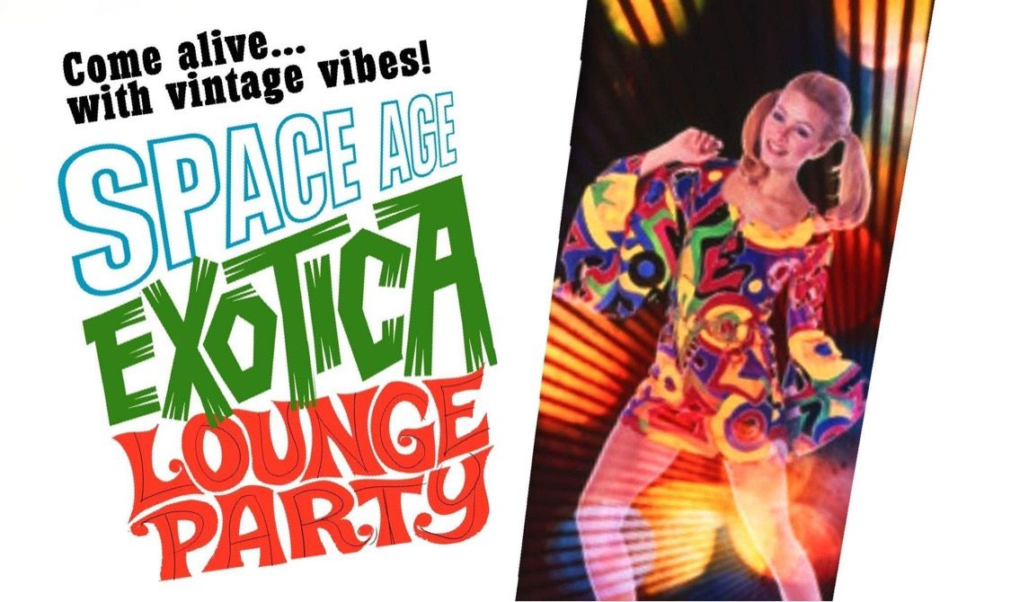 Space Age Exotica Lounge Party!