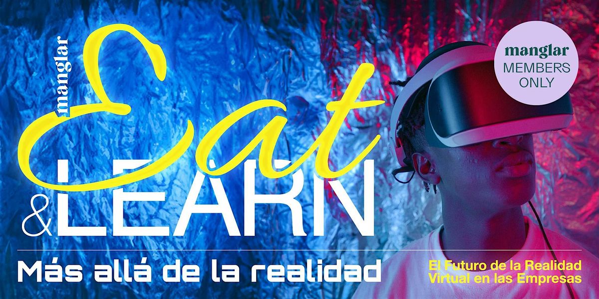 Eat&Learn: M\u00e1s all\u00e1 de la realidad (MEMBERS ONLY)