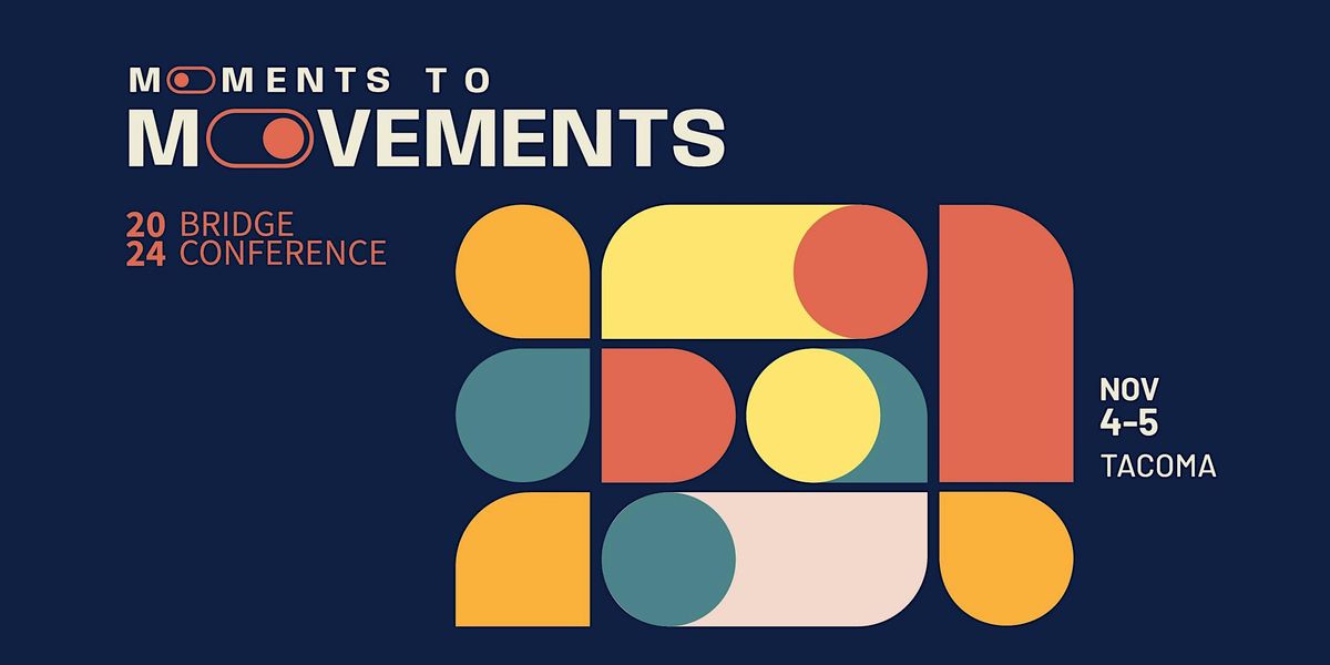 2024 Bridge Conference: Moments to Movements