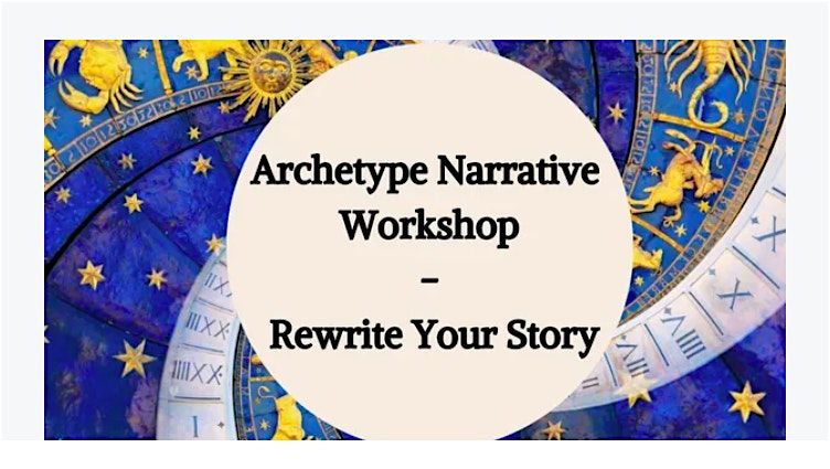 \u2728Archetype Narrative Workshop: Rewrite your Personal Story\u2728