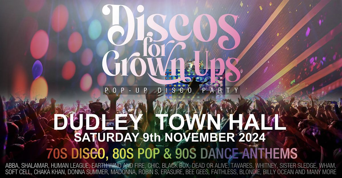 DISCOS FOR GROWN UPS 70s 80s 90s disco party DUDLEY TOWN HALL