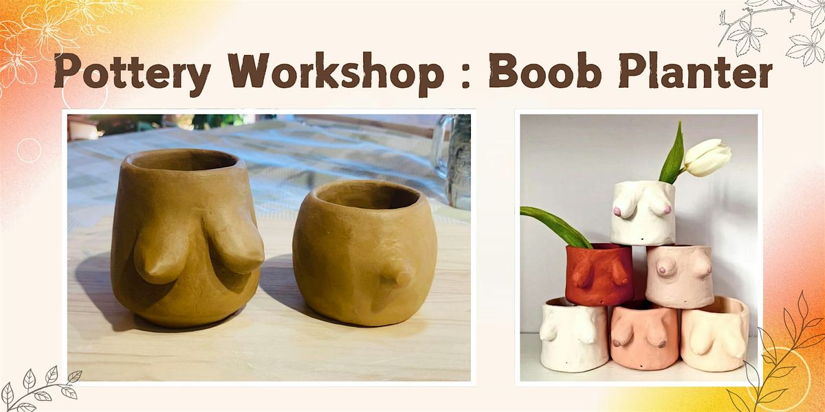 Hand Building Pottery Workshop : Boob Planter