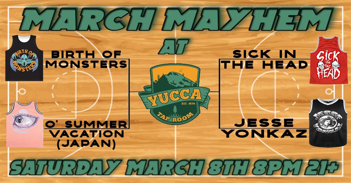 March Mayhem @ Yucca Tap Room w\/ Birth Of Monsters, Sick In The Head, O' Summer Vacation & Yonkaz