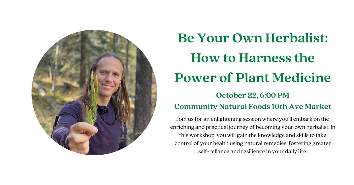 Be Your Own Herbalist: How to Harness the Power of Plant Medicine