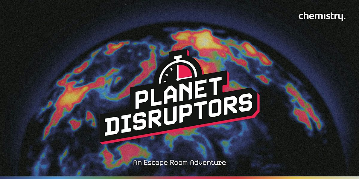 Planet Disruptors \u2014 An Escape Room Adventure by Chemistry