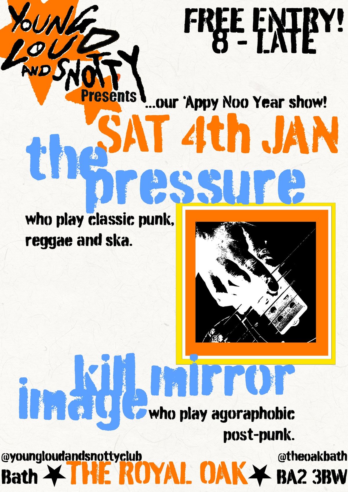 The Pressure, K*ll Mirror Image - play Young, Loud & Snotty on Saturday 4th January Royal Oak, Bath