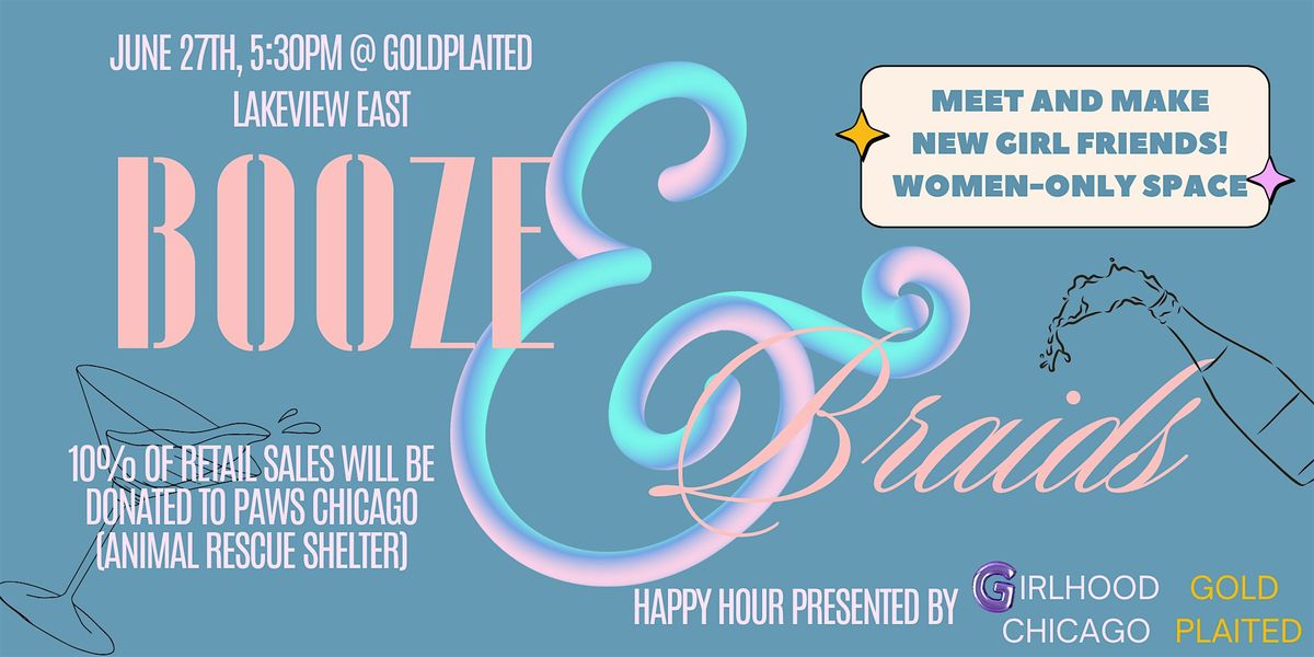 BOOZE & BRAIDS w\/ Girlhood Chicago & Goldplaited