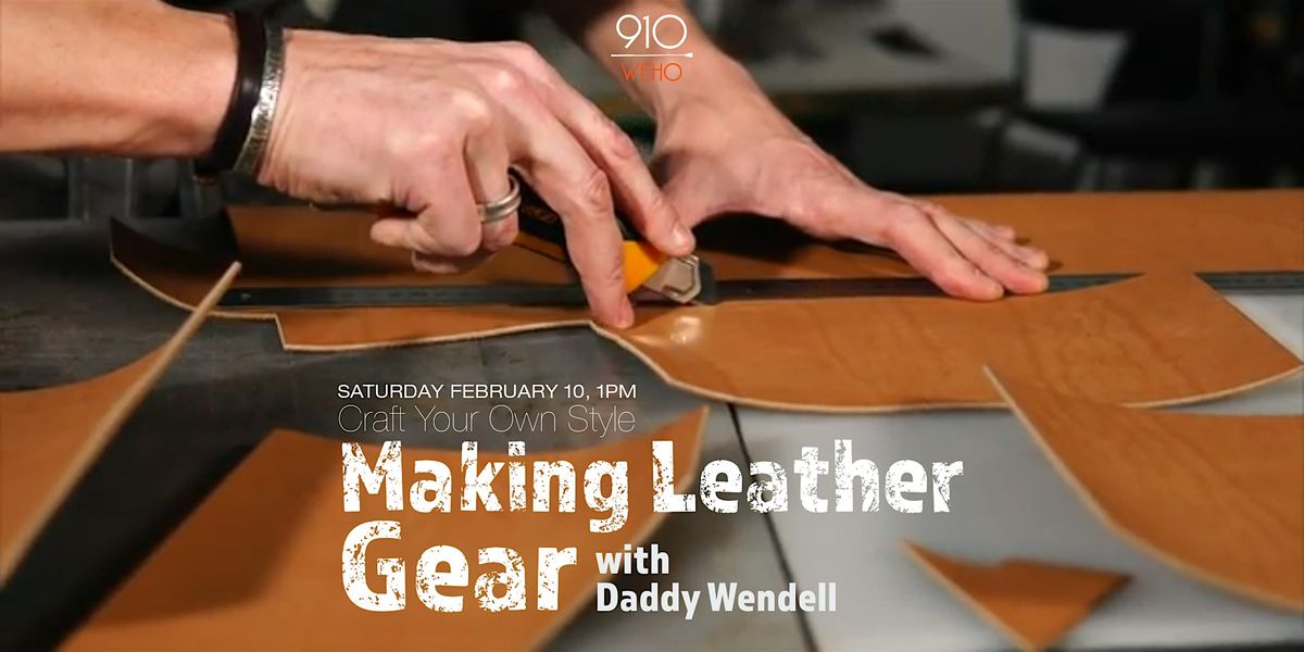 Making Leather Gear with Daddy Wendell