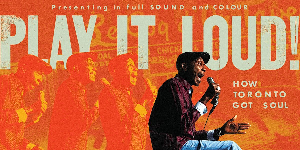 Play it Loud! How Toronto Got Soul - Sneak Preview  Screening