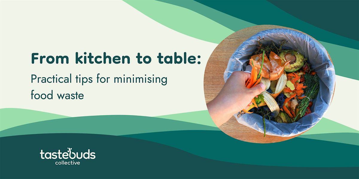 From kitchen to table: practical tips for minimising food waste