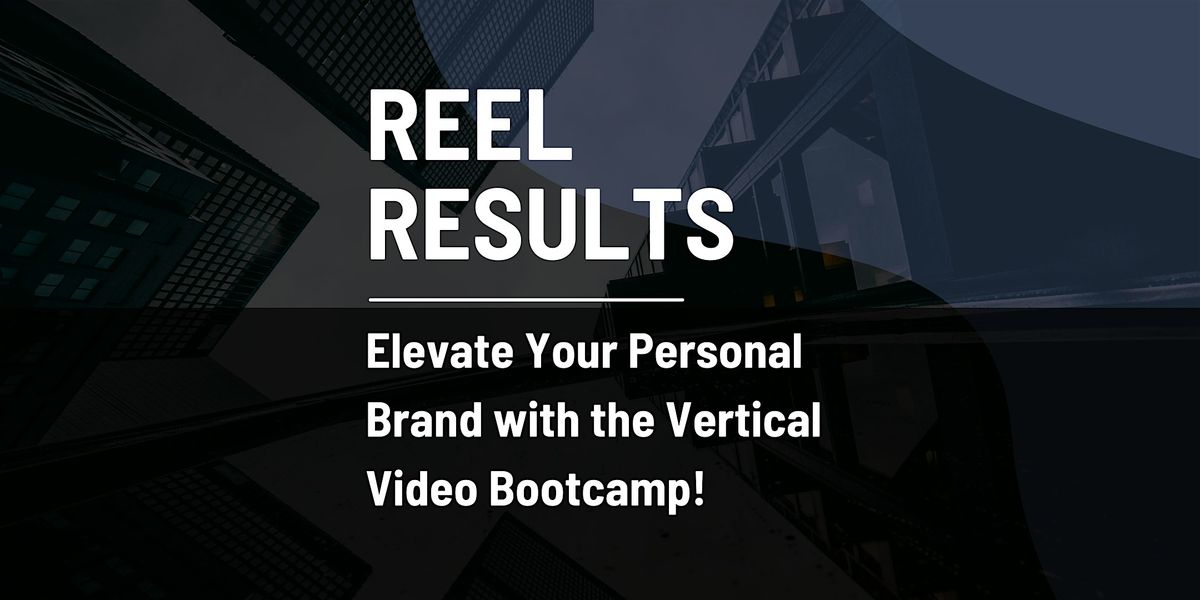 Reel Results: Elevate Your Personal Brand with the Vertical Video Bootcamp!