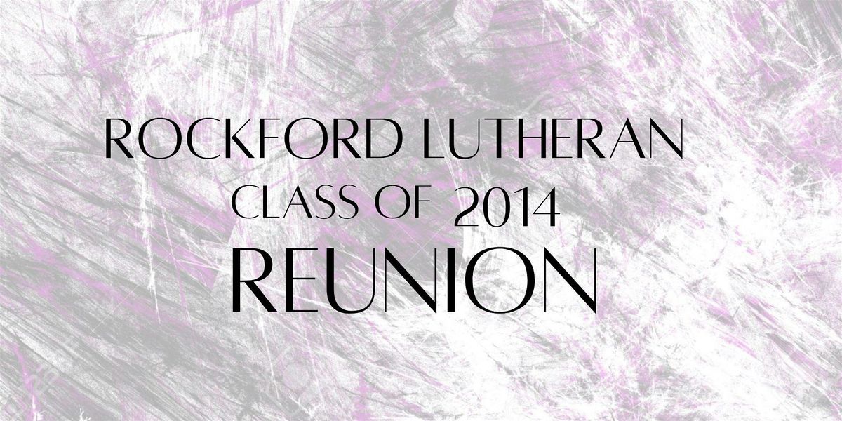 Rockford Lutheran Class of 2014 Reunion