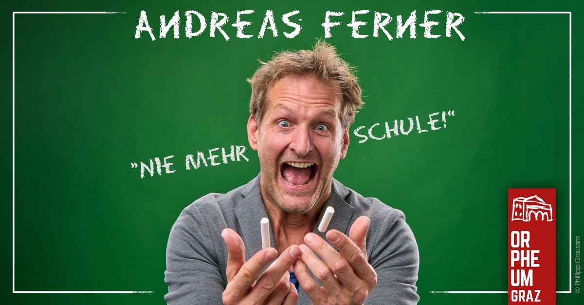 ANDREAS FERNER \u2022 "Nie mehr Schule!" \u2022 Orpheum Graz