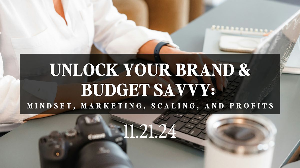 Unlock Your Brand & Budget Savvy: Mindset, Marketing, Scaling, and Profits