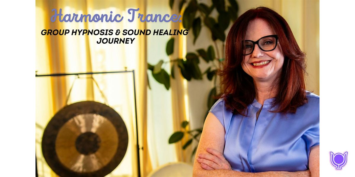 Harmonic Trance: Group Hypnosis & Sound Healing Journey