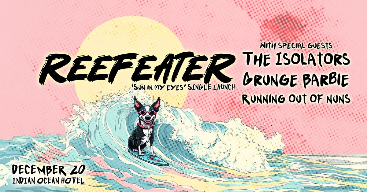 REEFEATER - 'Sun in my eyes' Single Launch x Summer Sesh w\/ Special Guests