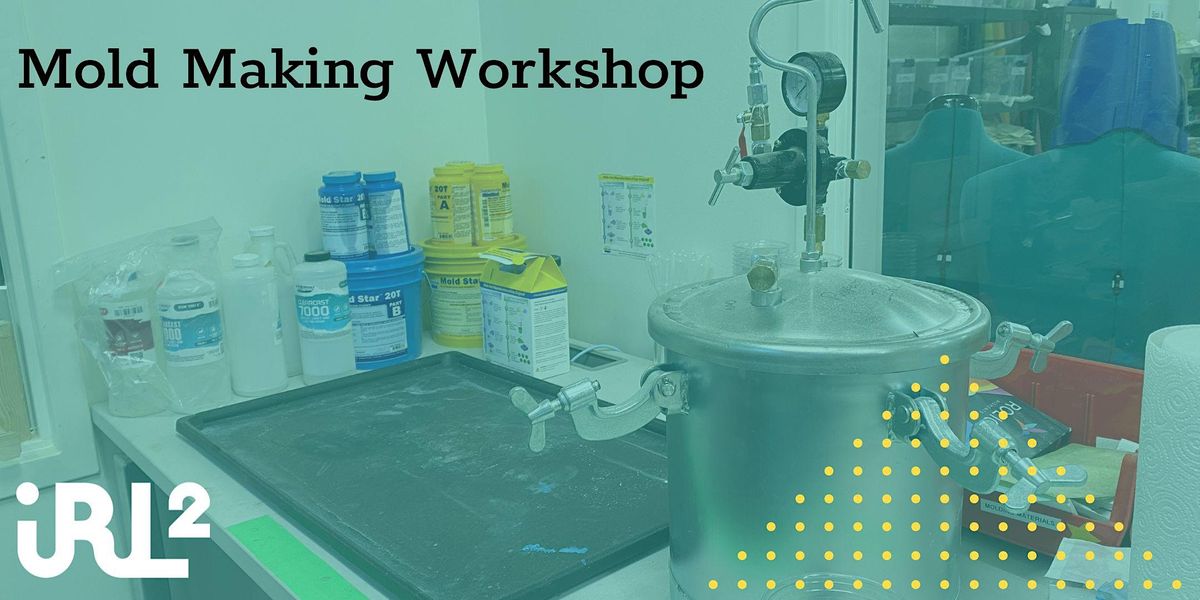 Moldmaking Workshop @ IRL2