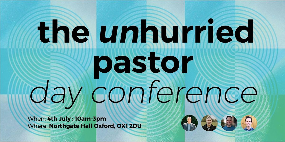 The Unhurried Pastor \/\/ Day Conference \/\/ Oxford, UK.