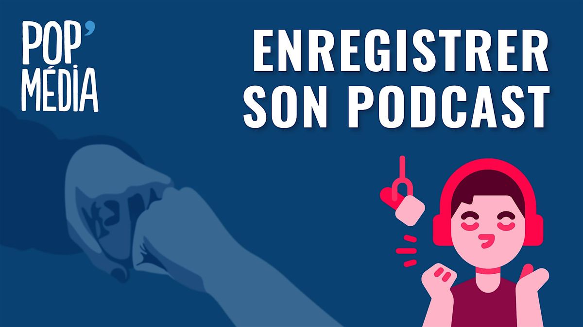 Atelier - Enregistrer son podcast Session octobre 2024