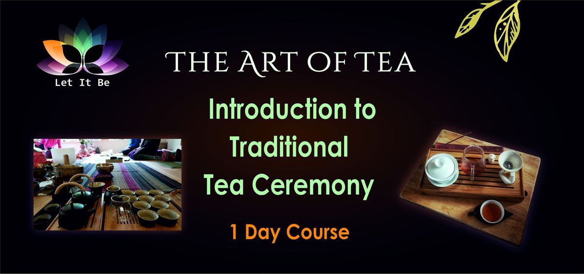 The Art of Tea-  Introduction to Traditional Tea Ceremony - 1 Day Course