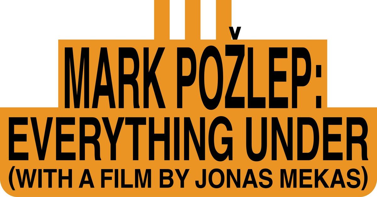 Vrijdagavonden: Mark Po\u017elep \u2014 Everything Under (with a film by Jonas Mekas)