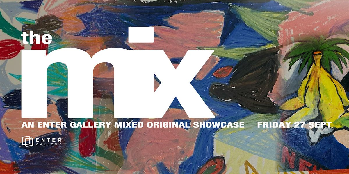 The Mix - An Enter Gallery Mixed Original Showcase