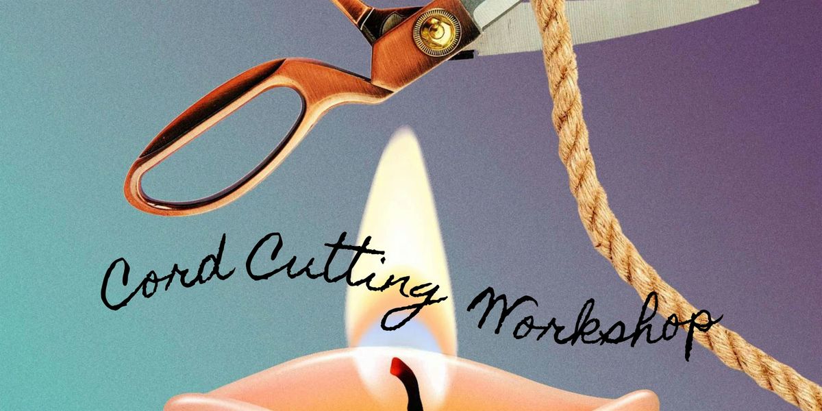 Cord Cutting Workshop