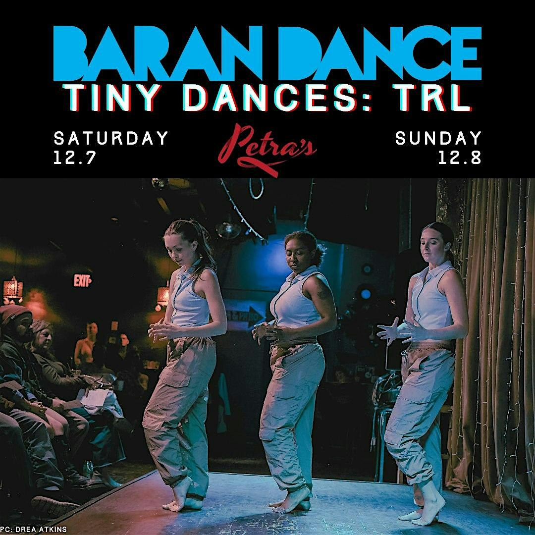 Baran Dance presents Tiny Dances 2024: TRL - Two Nights!