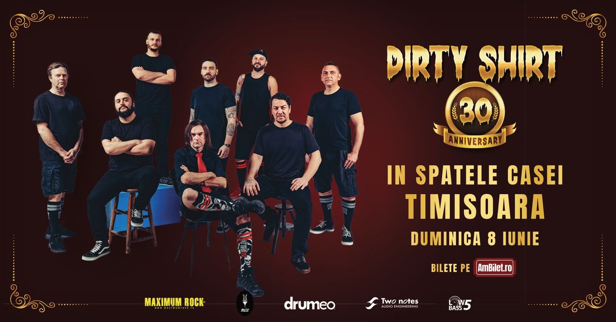 Dirty Shirt \u2013 30th Anniversary Tour @ In Spatele Casei - Timisoara