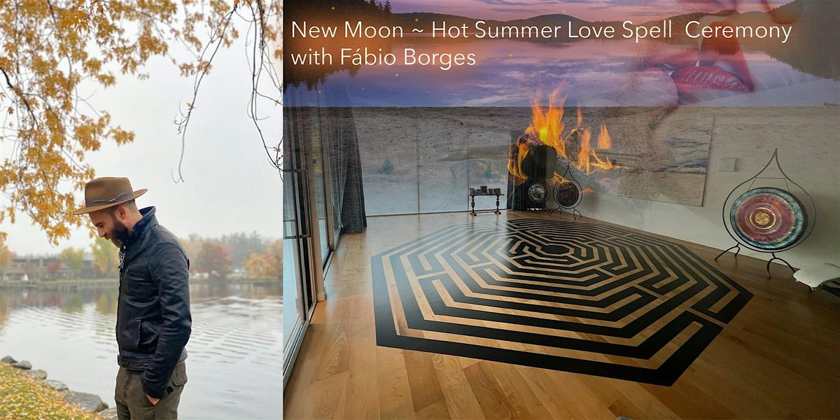 New Moon ~ Hot Summer Love Spell Ceremony with F\u00e1bio Borges