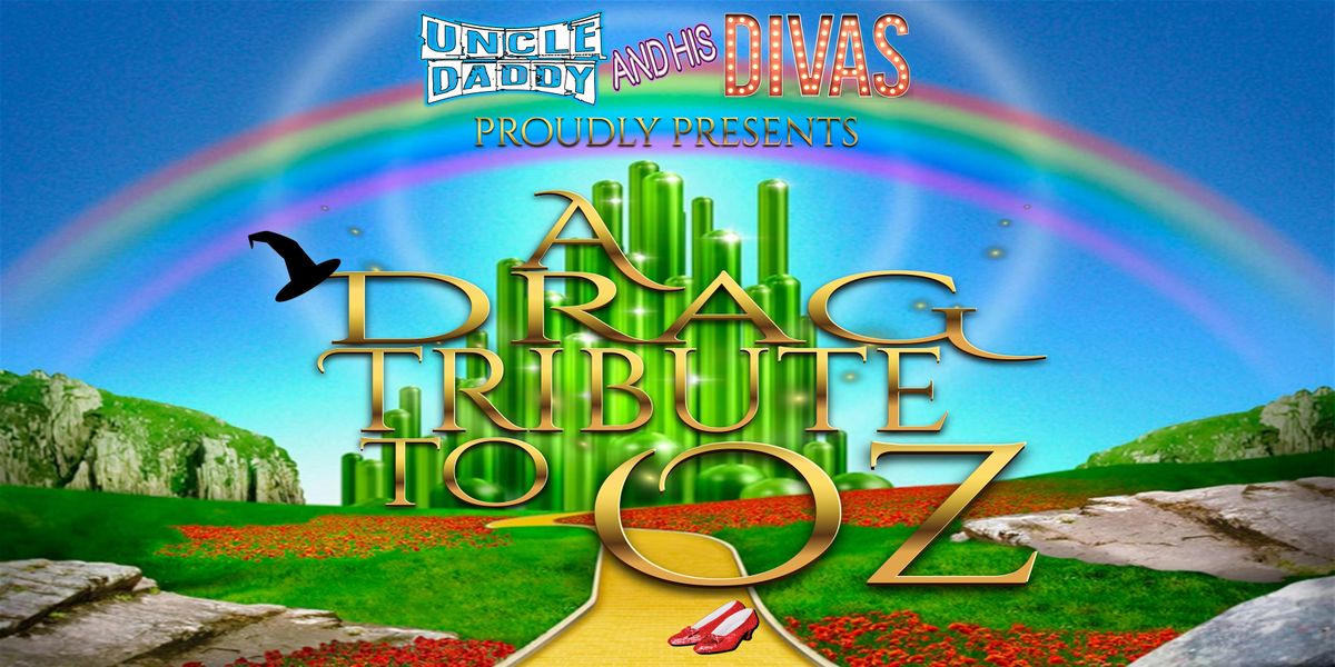 Uncle Daddy and his DIVAS Presents: A Drag Tribute to Oz