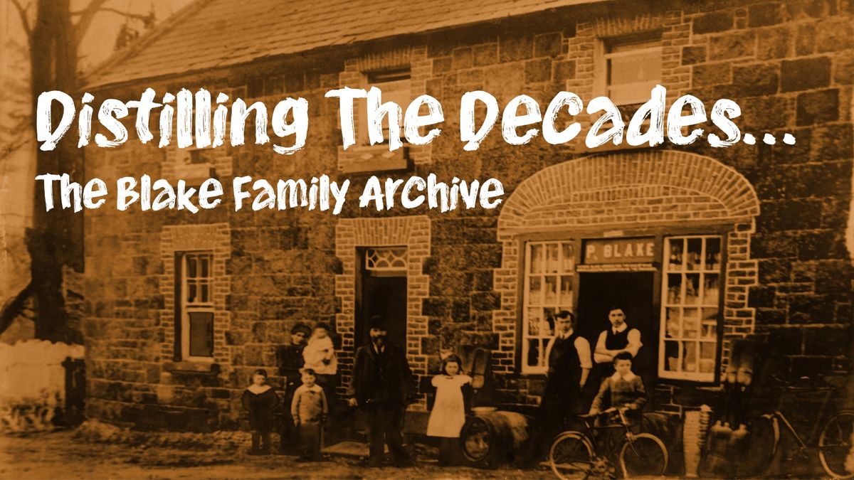 Distilling the Decades... The Blake Family Archive