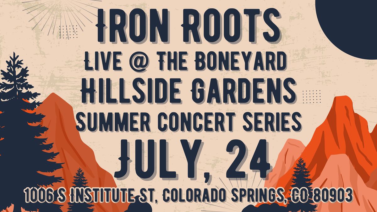 Iron Roots - Live at the Boneyard - Hillside Gardens 