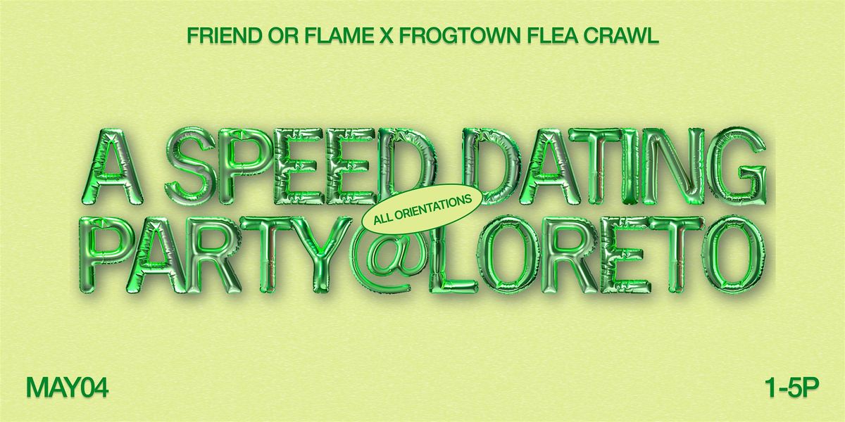 Friend or Flame x Frogtown Flea Crawl: A Speed Dating Party @ Loreto