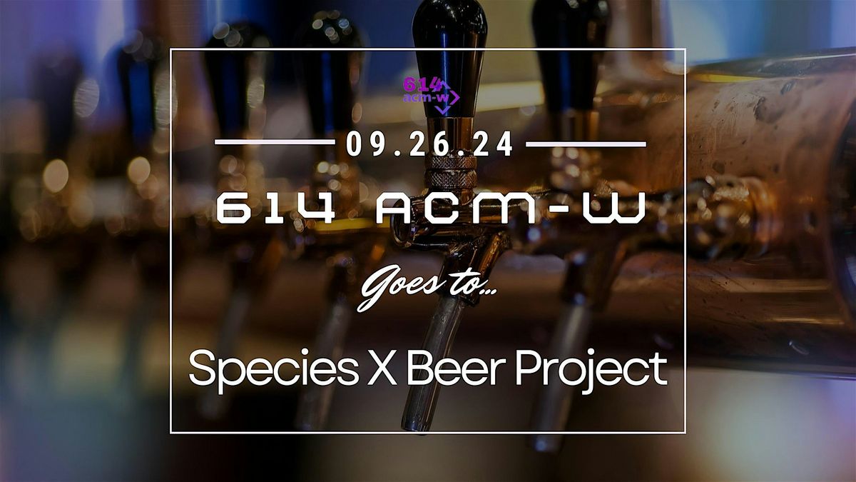 614 ACM-W @ Species X Brewing