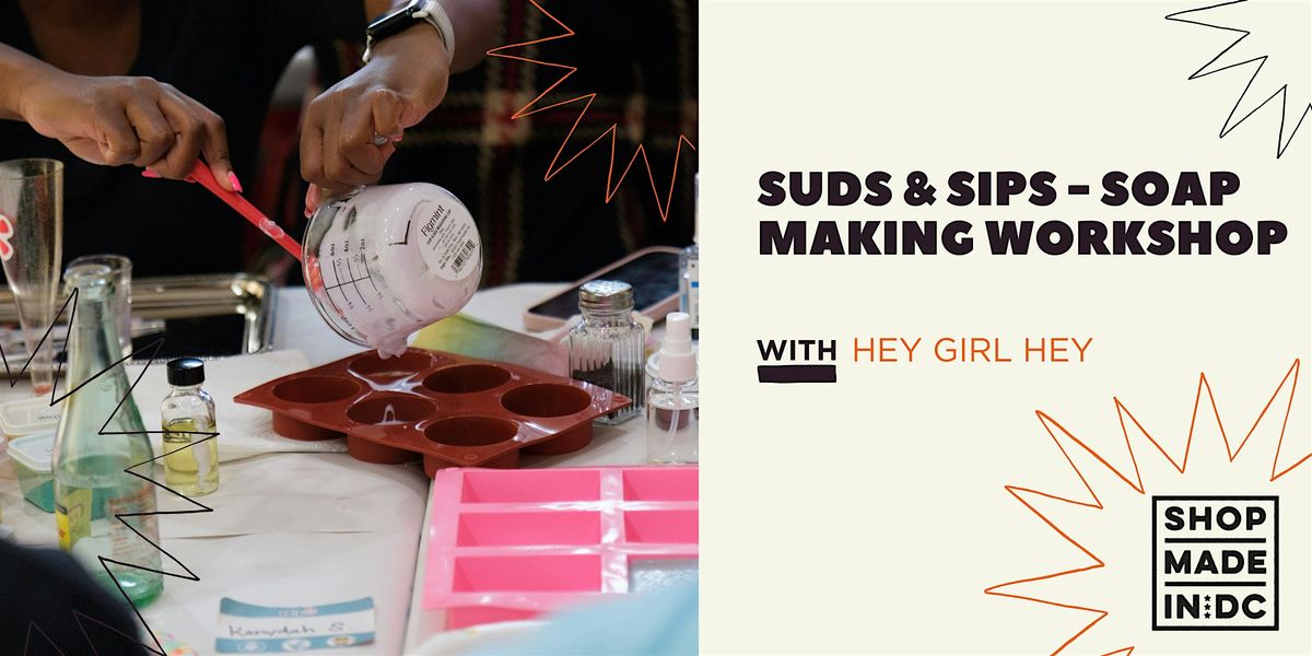 SUDS+SIPS: Soap Making Workshop w\/Hey Girl Hey