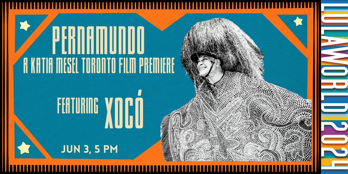 Pernamundo By Katia Mesel, Toronto Film Premiere feat. XOC\u00d4